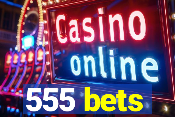 555 bets